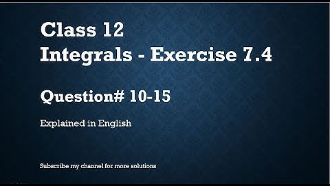 Class 12 Integrals 7.4 Part2-Qs#10-15 (In English)- NCERT CBSE
