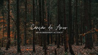 Video thumbnail of "Canção de Amor - Artur Eberhardt"