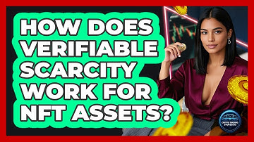How Does Verifiable Scarcity Work For NFT Assets? - Crypto Trading Strategists