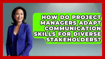 How Do Project Managers Adapt Communication Skills for Diverse Stakeholders?