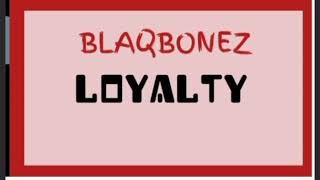 Blaqbonez _-_ Loyalty || AUDIO •• Notch Lyrics ••