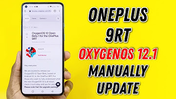 OnePlus 9RT OxygenOS 12.1 Update Release | 9RT OxygenOS 12.1 Manually Update
