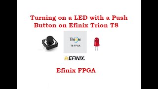 2. Turning on a LED with a Push Button on Efinix Trion T8 FPGA