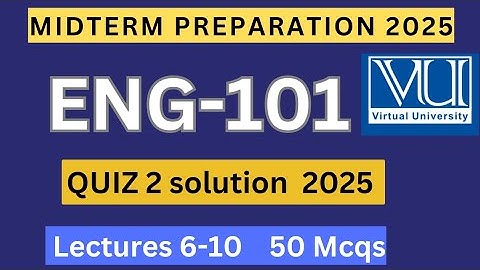 ENG101 Quiz 2 solution spring 2025 | 50 mcqs lectures 6-10 | ENG101 Midterm preparation mcqs