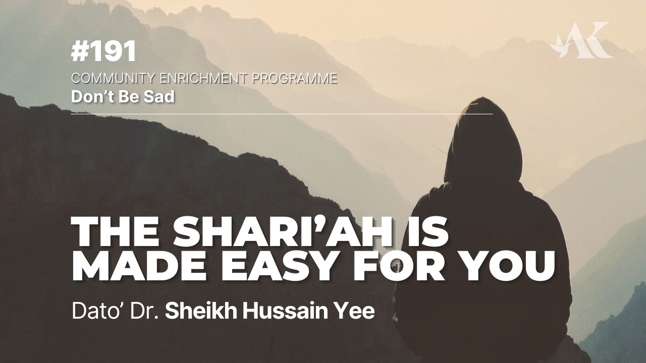 #191 - The Shari’ah is Made Easy for You | Don't Be Sad | Dato' Dr. Sheikh Hussain Yee