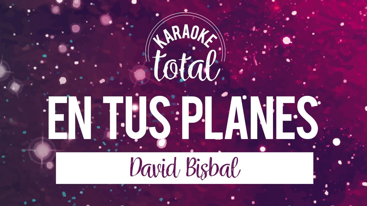 En Tus Planes - David Bisbal - Karaoke sin Coros