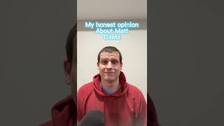 This is my honest opinion about Matt Gaetz