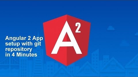 Angular 2 App setup with git repo in 4 Minutes..