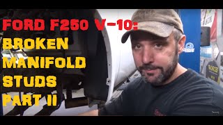 Ford F250 6.8 Broken Manifold Studs  Part 2