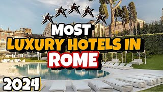 Top 10 Luxury 5-Star Hotels in Rome for 2024