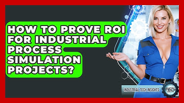 How To Prove ROI For Industrial Process Simulation Projects? - Industrial Tech Insights
