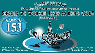 Should We Worship Jesus as being God? (By J. Dan Gill)