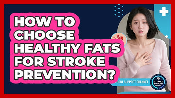 How To Choose Healthy Fats for Stroke Prevention?