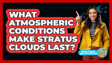 What Atmospheric Conditions Make Stratus Clouds Last? - Weather Watchdog