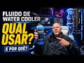 Fluído de WaterCooler: Qual Eu Uso e Por Quê?