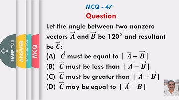 Let the angle between two nonzero vectors 𝑨 ⃗ and 𝑩 ⃗ be 120° and resultant be 𝑪 ⃗: