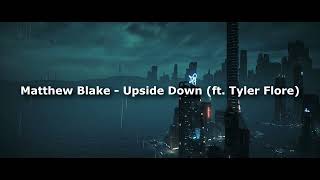 Matthew Blake - Upside Down (feat. Tyler Flore)