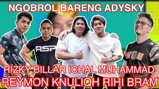 NGOBROL BARENG #ADYSKY #RIZKYBILLAR #ICHALMUHAMMAD #REYMONKNULIQH #SYUTINGBENERAN #RIHIBRAM