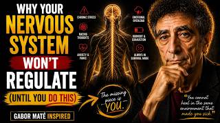 Why Your Nervous System Won't Regulate (until you do this) gabor mate inspired
