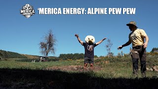 Merica Energy: Alpine Pew Pew
