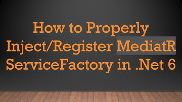 How to Properly Inject/Register MediatR ServiceFactory in .Net 6
