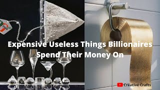 Expensive Useless Things Billionaires Spend Their Money On