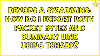 DevOps & SysAdmins: How do I export both Packet bytes and Summary line using tshark?