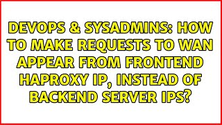 How to make requests to WAN appear from frontend HAProxy IP, instead of backend server IPs