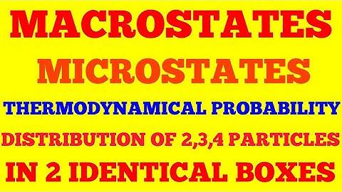 MICROSTATES, MACROSTATES AND THERMODYNAMICAL PROBABILITY || DISTRIBUTION OF PARITICLES IN 2 BOXES ||