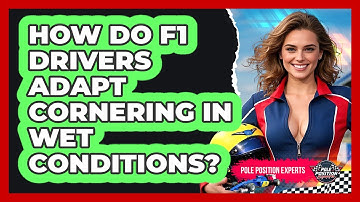 How Do F1 Drivers Adapt Cornering In Wet Conditions? - Pole Position Experts