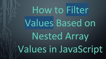 How to Filter Values Based on Nested Array Values in JavaScript