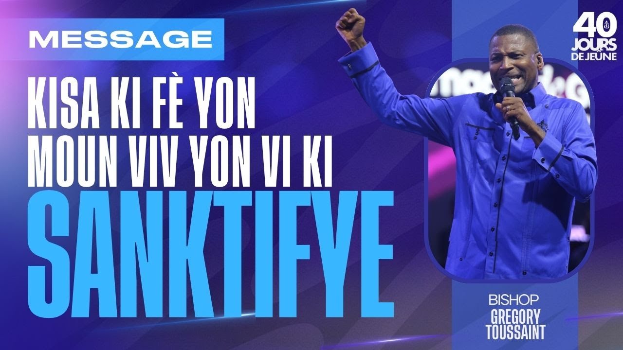 Kisa ki fè Yon Moun Viv Yon Vi Ki Sanktifye Vre?| Mesaj | Gregory Toussaint | 40 Jours de Jeûne 2025