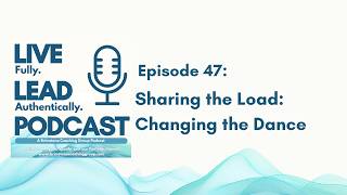Ep. 47 - Share the Load: Change the Dance!