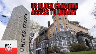 The US has blocked Canadian access to a library straddling the Canada-US border.