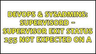 DevOps & SysAdmins: Supervisord - Supervisor exit status 255 not expected on A Net Worth
