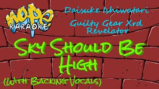 Guilty Gear Xrd Revelator - Sky Should Be High (With Backing Vocals) [Karaoke]