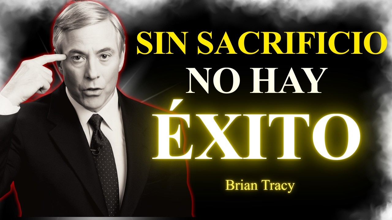 Si Quieres Éxito En La Vida, debes Aprender a Sacrificarlo Todo | Brian Tracy