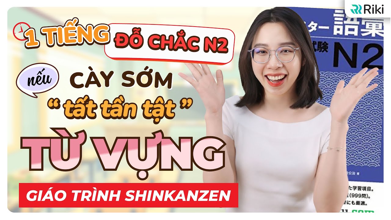 Tổng ôn chắc gốc TỪ VỰNG N2 theo giáo trình Shinkanzen