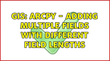 GIS: ArcPy - Adding multiple fields with different field lengths