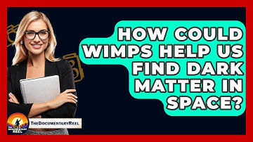 How Could WIMPs Help Us Find Dark Matter In Space? - The Documentary Reel