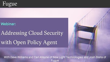 Addressing Cloud Security with Open Policy Agent (OPA): Webinar with Fugue & New Light Technologies