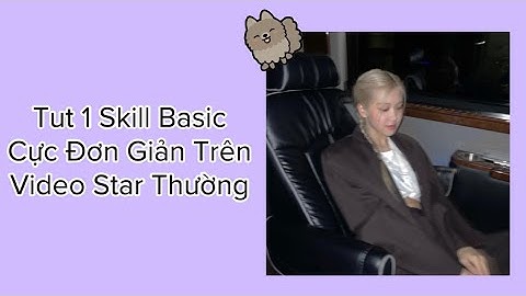 [Tutorial 4] Tut 1 Skill Basic Cực Đơn Giản Trên Video Star Thường | By Qyenn
