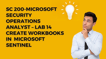 SC-200-MICROSOFT SECURITY OPERATIONS ANALYST-LAB 14-CREATE WORKBOOKS IN  MICROSOFT SENTINEL