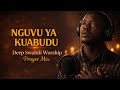 Nguvu Ya Kuabudu Deep Swahili Worship Prayer Mix Intimate Powerful 