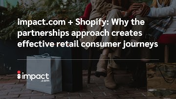 impact.com + Shopify: Why the partnerships approach creates effective retail consumer journeys