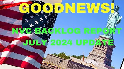 GOODNEWS: JULY UPDATE ON NVC BACKLOG REPORT  (IMMIGRANT VISA)