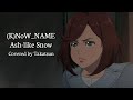「歌ってみた」(K)NoW_NAME - Ash-like Snow/Fairy Gone ED (Covered by Takatsun)