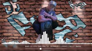 BABY EU VOU DAR PRA TU -  YA MALB E LUKKAS E NELLY - Remix