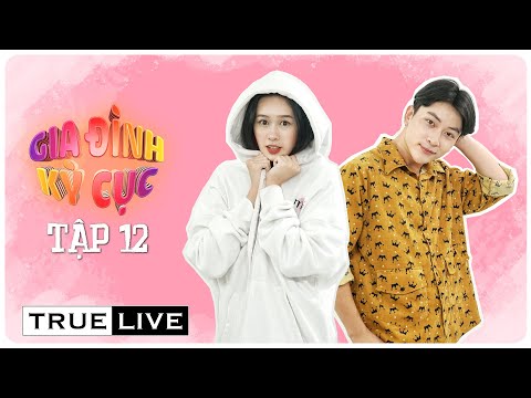 Tập 12 - GIA ĐÌNH KỲ CỤC | Phim Sitcom Gia Đình - True Live