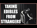 Taking Edibles From Strangers